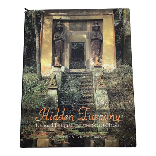 Hidden Tuscany: Unusual Destinations & Secret Places by Massimo Listri & Cesare M. Cunaccia