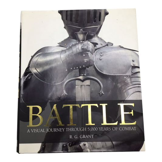 Battle: A Visual Journey Through 5,000 Years of Combat by R. G. Grant