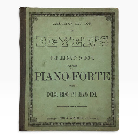 Beyer’s Preliminary School for the Pianoforte Caecilian Edition – Antique 1884 Piano Music Sheet Book