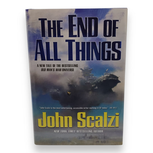 The End of All Things by John Scalzi Hardcover - 1st Edition, 1st Print